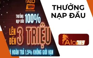 Thưởng Nạp Đầu 100% Lên Đến 3 Triệu Tất Cả Sản Phẩm Tại ALO789